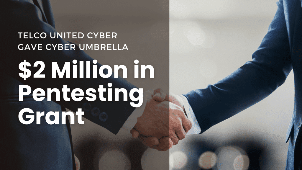 Telco United Cyber gave 2 Million Pen Testing grant to Cyber Umbrella