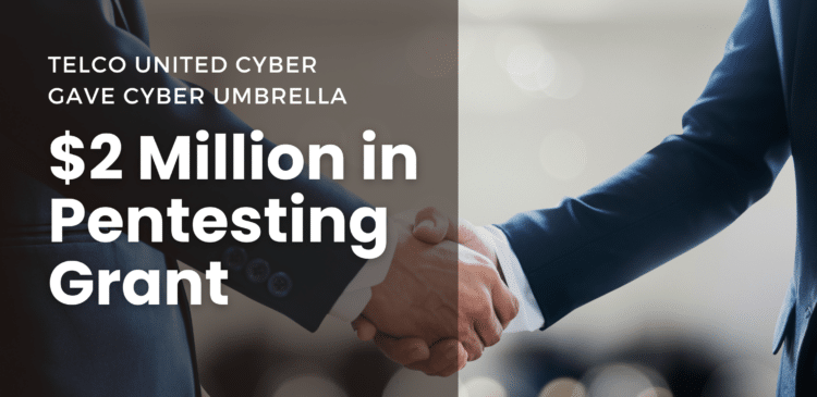 Telco United Cyber gave 2 Million Pen Testing grant to Cyber Umbrella